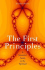 The First Principles: A Scientist's Guide to the Spiritual