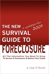 Title: The New Survival Guide To Foreclosure: All the information you need to know to survive a foreclosure and restore your credit, Author: Clyde R Goulet