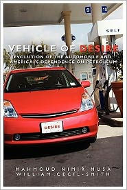 Title: Vehicle of Desire: Evolution of the Automobile and America's Dependence on Petroleum, Author: William Cecil-Smith