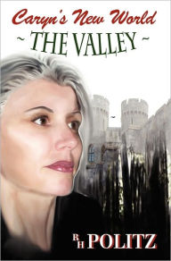 Title: Caryn's New World: The Valley, Author: R. H. Politz