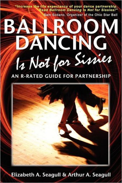 Ballroom Dancing Is Not for Sissies: An R-Rated Guide for Partnership