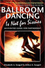 Ballroom Dancing Is Not for Sissies: An R-Rated Guide for Partnership