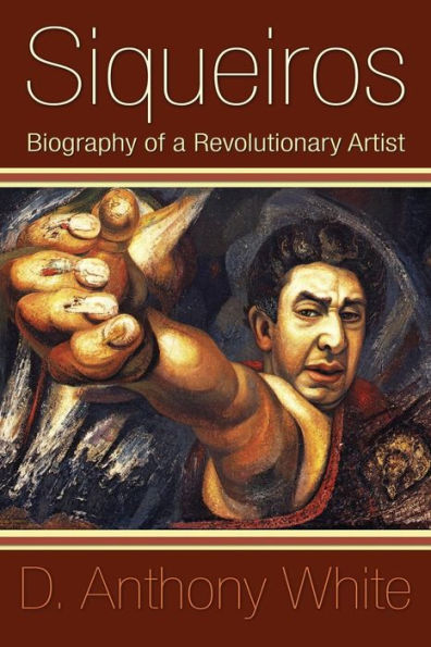 Siqueiros: Biography of a Revolutionary Artist