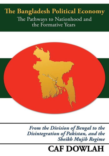 Bangladesh Political Economy: The Pathways to Nationhood and the Formative Years