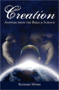 Title: Creation: Answers from the Bible and Science, Author: Richard Myers