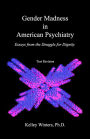 Gender Madness in American Psychiatry: Essays From the Struggle for Dignity