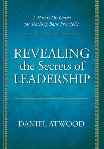 Revealing the Secrets of Leadership: A Hands-On Guide for Teaching Basic Principles