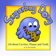Title: Sugarbug Doug: All About Cavities, Plaque, and Teeth, Author: Ben Magleby