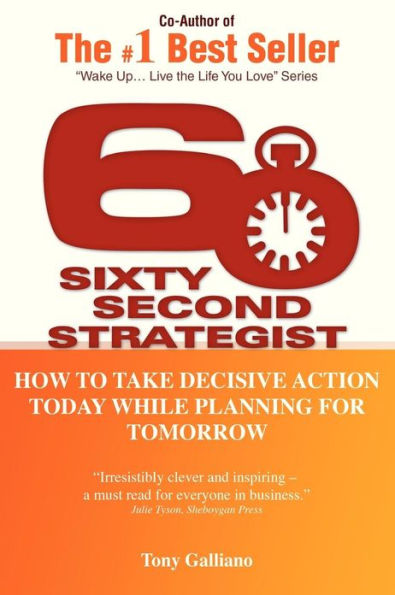 60 Second Strategist: How to Take Decisive Action Today While Planning for Tomorrow