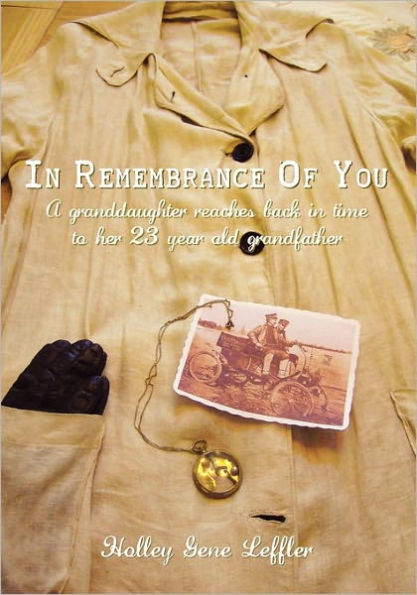 In Remembrance Of You: A Granddaughter Reaches Back In Time To Her 23 Year Old Grandfather