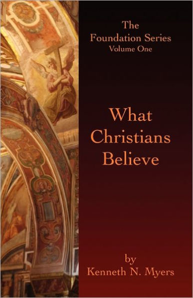 What Christians Believe: The Foundation Series Volume One