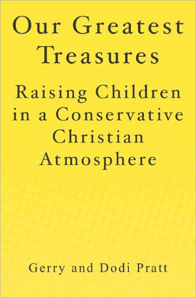 Our Greatest Treasures: Raising Children in a Conservative Christian Atmosphere