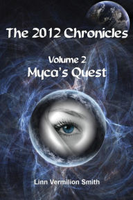 Title: 2012 Chronicles: Myca's Quest, Author: Linn Vermilion Smith