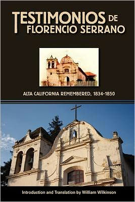 Testimonios de Florencio Serrano: Alta California Remembered, 1834-1850