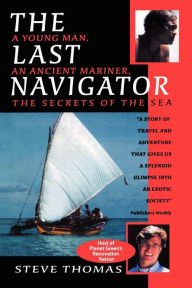 Title: The Last Navigator: A Young Man, An Ancient Mariner, The Secrets of the Sea, Author: Steve Thomas