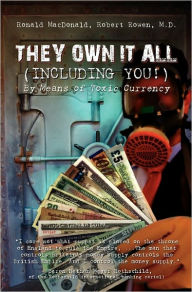 Title: They Own It All (Including You)!: By Means of Toxic Currency, Author: Robert Rowen