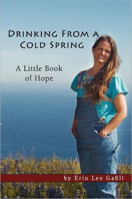 Drinking From A Cold Spring: A Little Book of Hope