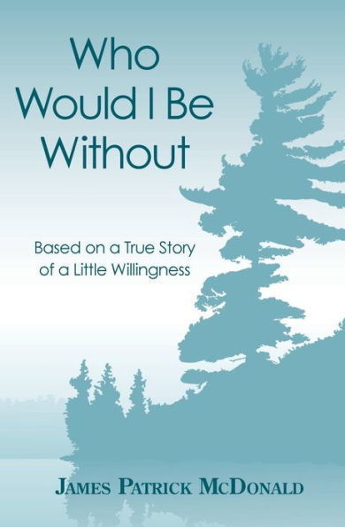 Who Would I Be Without: Based On a True Story of Little Willingness