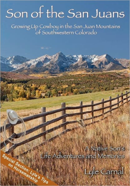Son of the San Juans: Growing Up Cowboy in the San Juan Mountains of Southwestern Colorado