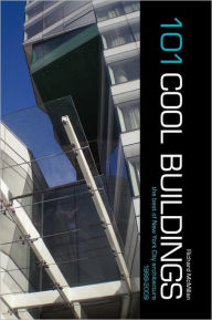 Title: 101 Cool Buildings: the best of New York City architecture 1999-2009, Author: Richard McMillan