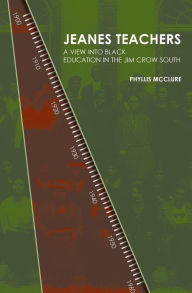 Title: Jeanes Teachers: A View into Black Education in the Jim Crow South, Author: Phyllis McClure