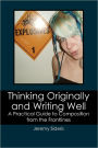 Thinking Originally and Writing Well: A Practical Guide to Composition from the Frontlines