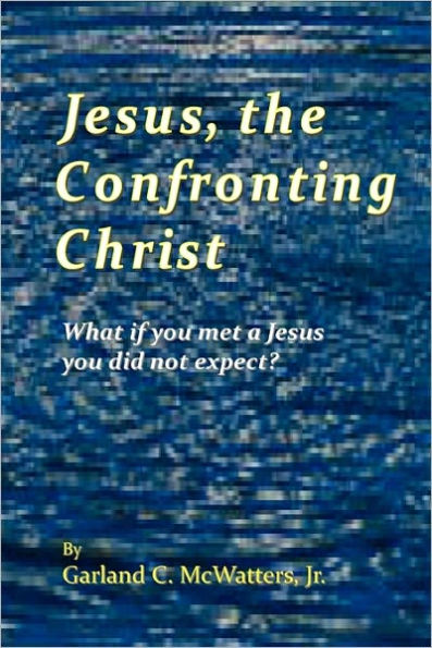 Jesus, the Confronting Christ: What if you met a Jesus you did not expect?
