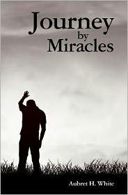 Title: Journey by Miracles: A Trilogy, Author: Aubret H White