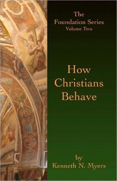 How Christians Behave: The Foundation Series Volume Two