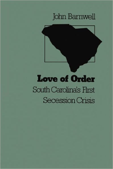 Love of Order: South Carolina's First Secession Crisis