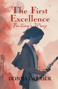 Title: The First Excellence: Fa-ling's Map, Author: Donna Carrick