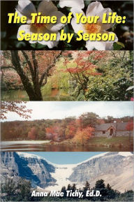 Title: The Time of Your Life: Season by Season, Author: Anna Mae Tichy Ed D