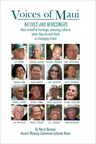 Voices of Maui: Natives and Newcomers: their eventful heritage, amazing culture, what they do and think in changing times.