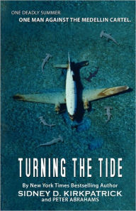 Title: Turning The Tide: One Man Against The Medellin Cartel, Author: Sidney D Kirkpatrick