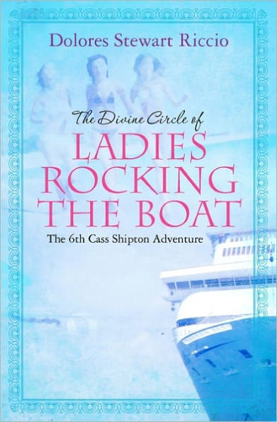 The Divine Circle of Ladies Rocking the Boat (Cass Shipton Series #6)