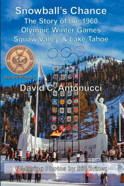 Snowball's Chance: The Story of the 1960 Olympic Winter Games Squaw Valley & Lake Tahoe