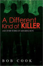 A Different Kind of Killer: And Other Stories Of Men Being Boys