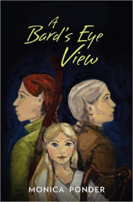 Title: A Bard's Eye View, Author: Monica Ponder