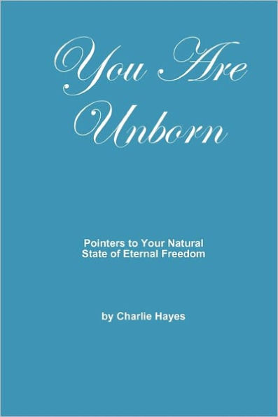 You Are Unborn: Pointers to Your Natural State of Eternal Freedom