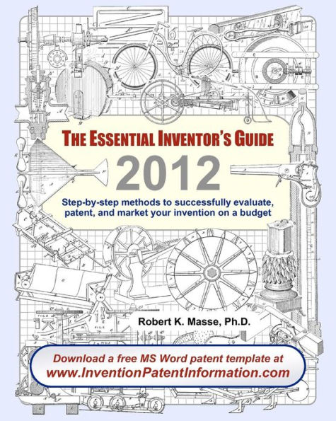 The Essential Inventor's Guide: Step-by-step methods to successfully evaluate, patent, and market your invention on a budget