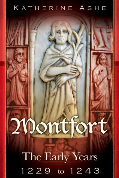 Montfort: The Founder of Parliament The Early Years 1229 to 1243