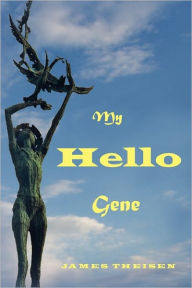 Title: My Hello Gene, Author: James Donald Theisen Sr.