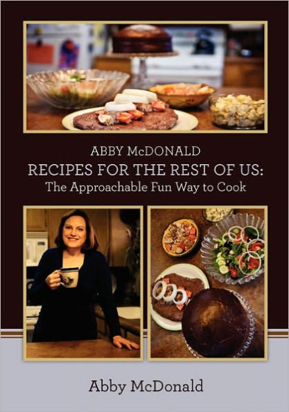 ABBY McDONALD RECIPES FOR THE REST OF US: : The Approachable Fun Way to Cook