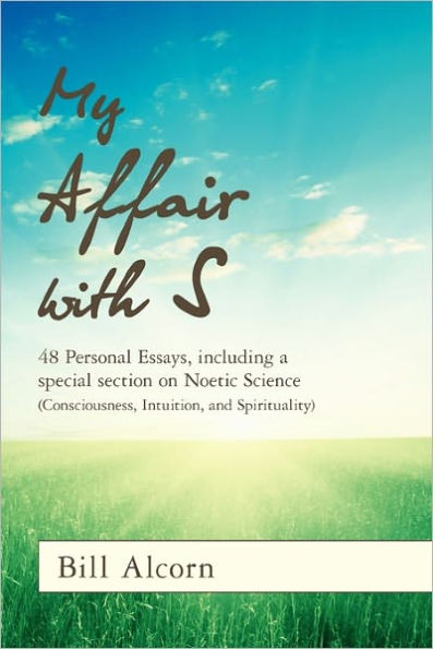 My Affair with S: 48 Personal Essays, including a special section on Noetic Science (Consciousness, Intuition, and Spirituality)