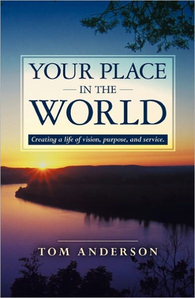 Your Place in the World: Creating a life of vision, purpose, and service.