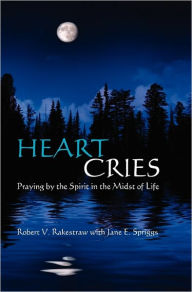 Title: Heart Cries: Praying by the Spirit in the Midst of Life, Author: Jane E Spriggs