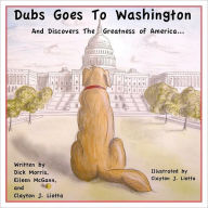 Title: Dubs Goes to Washington: And Discovers the Greatness of America, Author: Eileen McGann