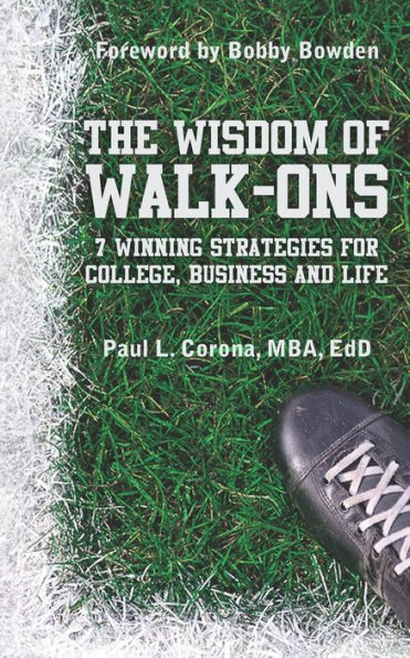 The Wisdom of Walk-Ons: 7 Winning Strategies for College, Business and Life