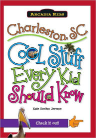 Title: Charleston, SC: Cool Stuff Every Kid Should Know, Author: Kate Boehm Jerome