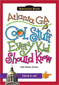 Title: Atlanta, GA:: Cool Stuff Every Kid Should Know, Author: Kate Boehm Jerome